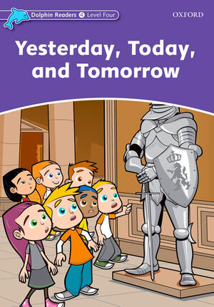 DOLPHIN READERS 4. YESTERDAY TODAY AND TOMORROW