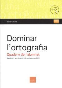 DOMINAR L'ORTOGRAFIA. QUADERN DE L'ALUMNAT