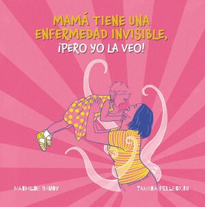 MI MADRE TIENE UNA ENFERMEDAD INVISIBLE, ¡PERO YO LA VEO!