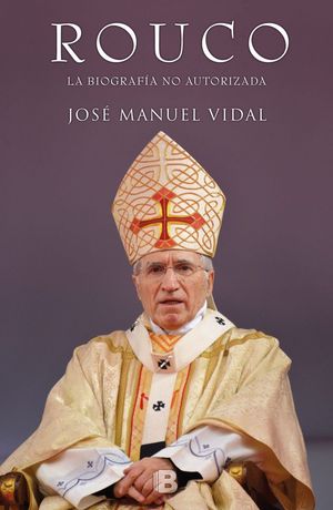 ROUCO VARELA. LA BIOGRAFÍA NO AUTORIZADA