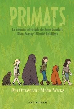 PRIMATS. LA CIENCIA INTRÉPIDA DE JANE GOODALL, DIAN FOSSEY I BIRUTÉ GALDIKAS